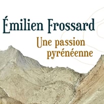 Exposition : Emilien Frossard, une passion Pyrénéenne