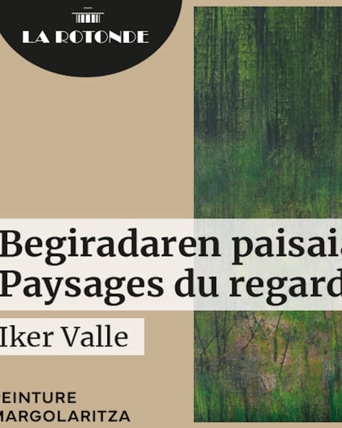 Exposition à la Rotonde : Begiradaren paisaiak / Paysages du regard