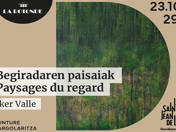 Exposition à la Rotonde : Begiradaren paisaiak / Paysages du regard
